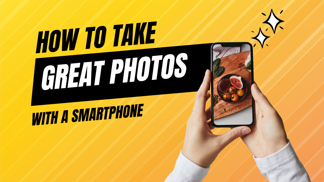 How to Take Great Photos with Your Smartphone – Etchoo